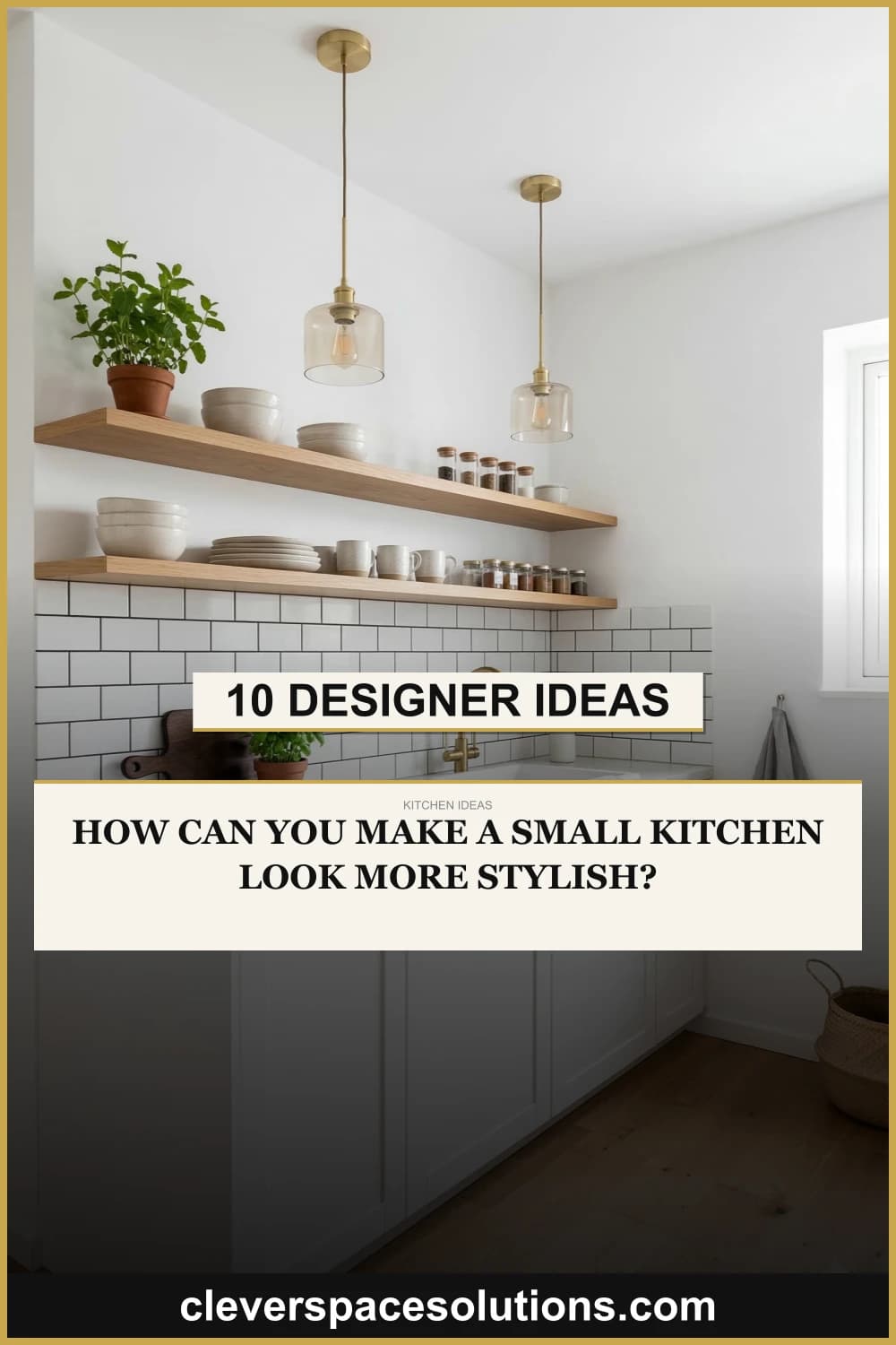 How Can You Make a Small Kitchen Look More Stylish? 10 Designer Ideas